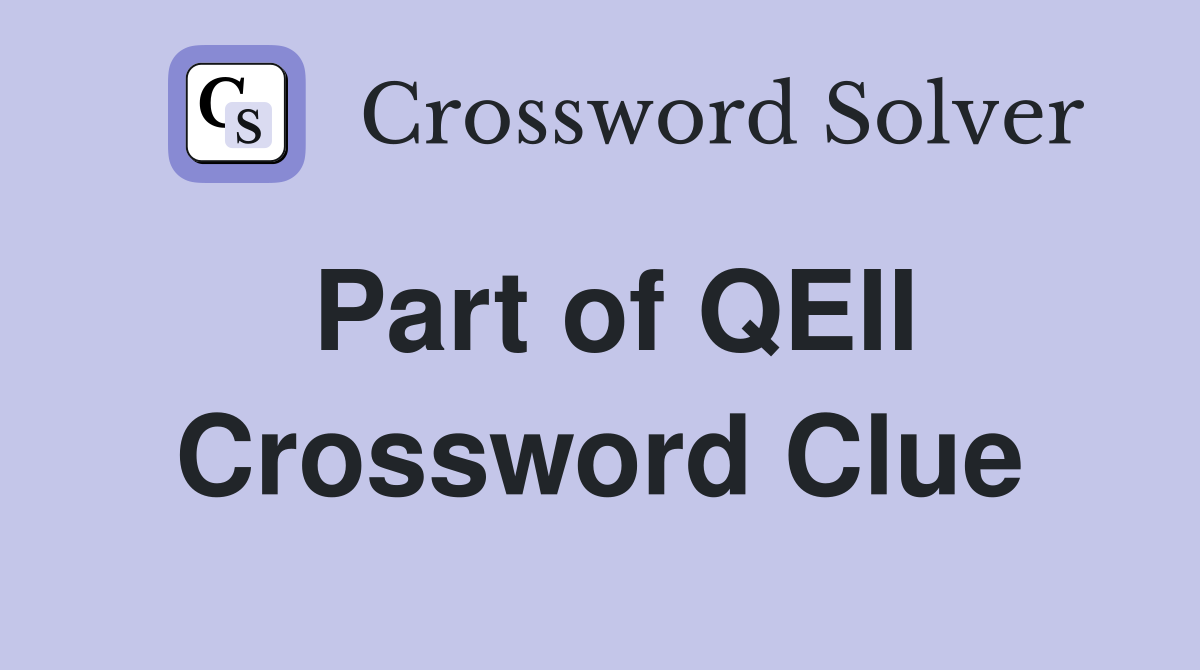 Part of QEII Crossword Clue