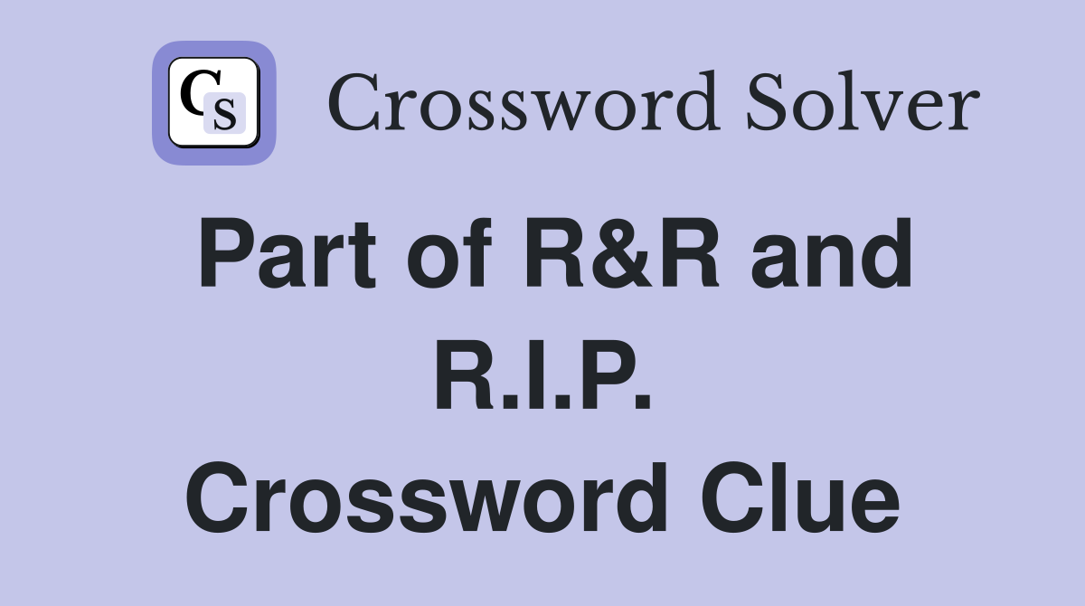 Part of R&R and R.I.P. Crossword Clue