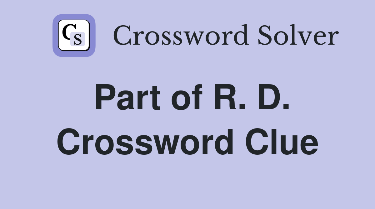 Part of R. D. Crossword Clue