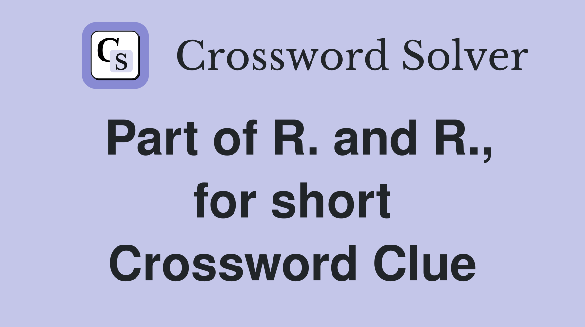 Part of R. and R., for short Crossword Clue