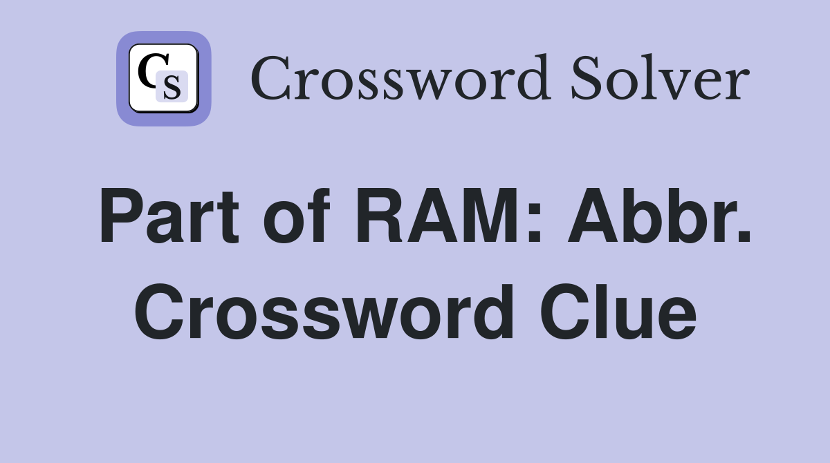 Part of RAM: Abbr. Crossword Clue