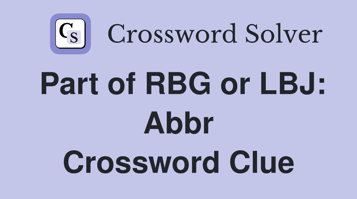 Part of RBG or LBJ: Abbr Crossword Clue