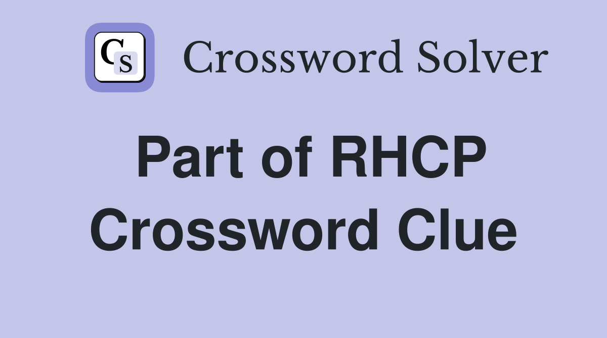 Part of RHCP Crossword Clue