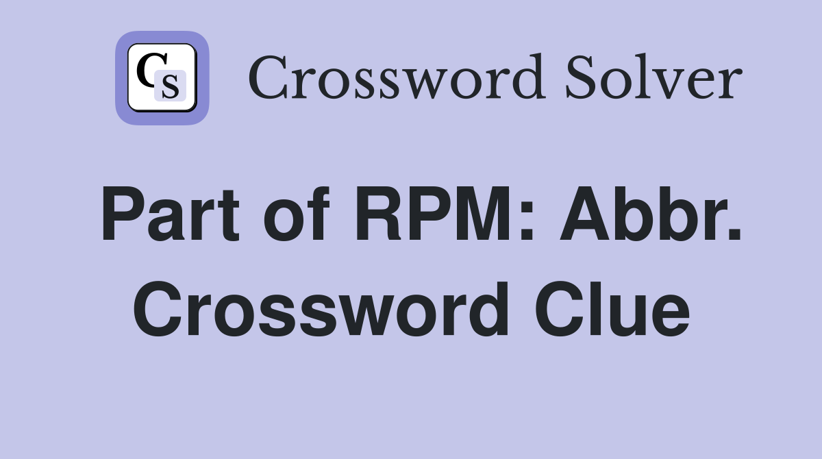 Part of RPM: Abbr. Crossword Clue