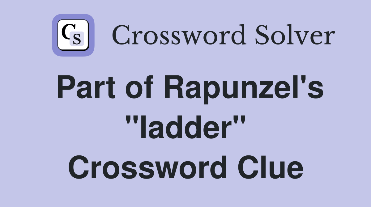 Part of Rapunzel's "ladder" Crossword Clue