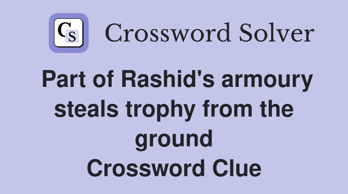 Part of Rashid's armoury steals trophy from the ground Crossword Clue