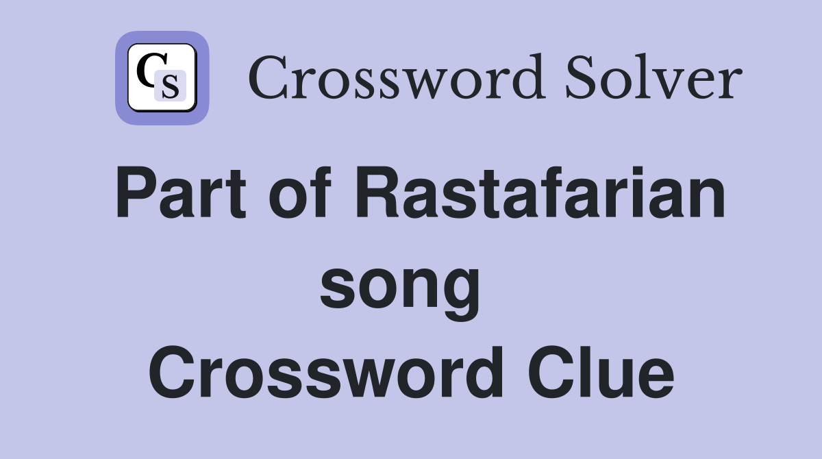 Part of Rastafarian song  Crossword Clue