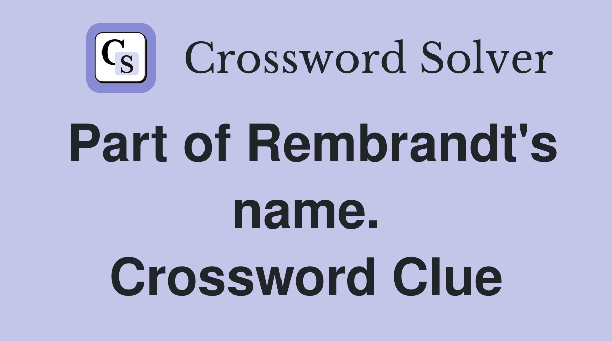 Part of Rembrandt's name. Crossword Clue