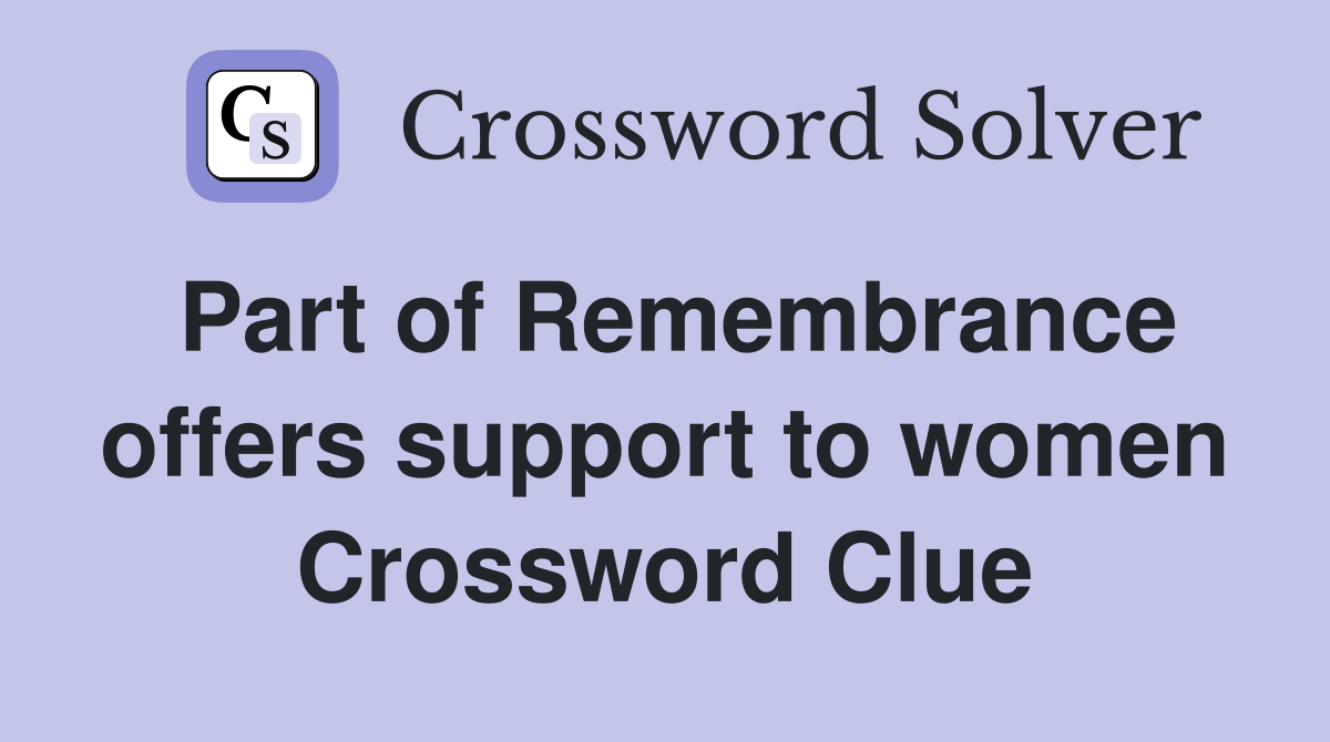 Part of Remembrance offers support to women Crossword Clue