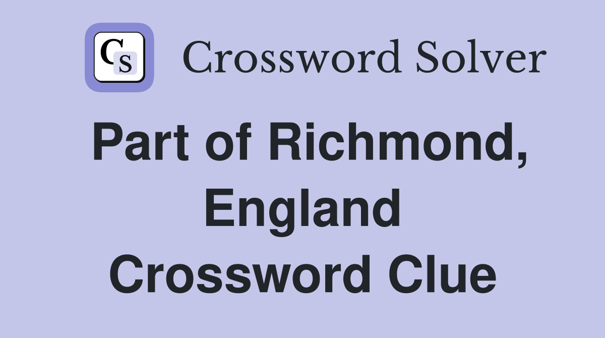 Part of Richmond, England Crossword Clue