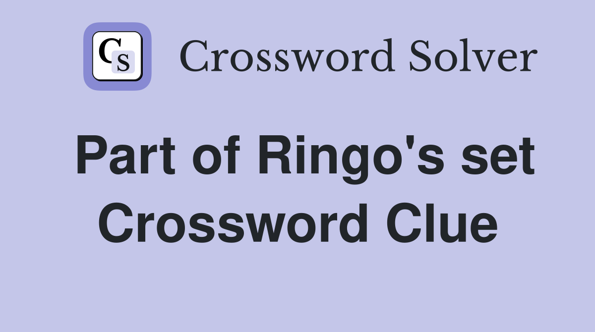 Part of Ringo's set Crossword Clue