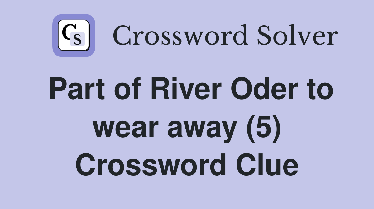 Part of River Oder to wear away (5) Crossword Clue