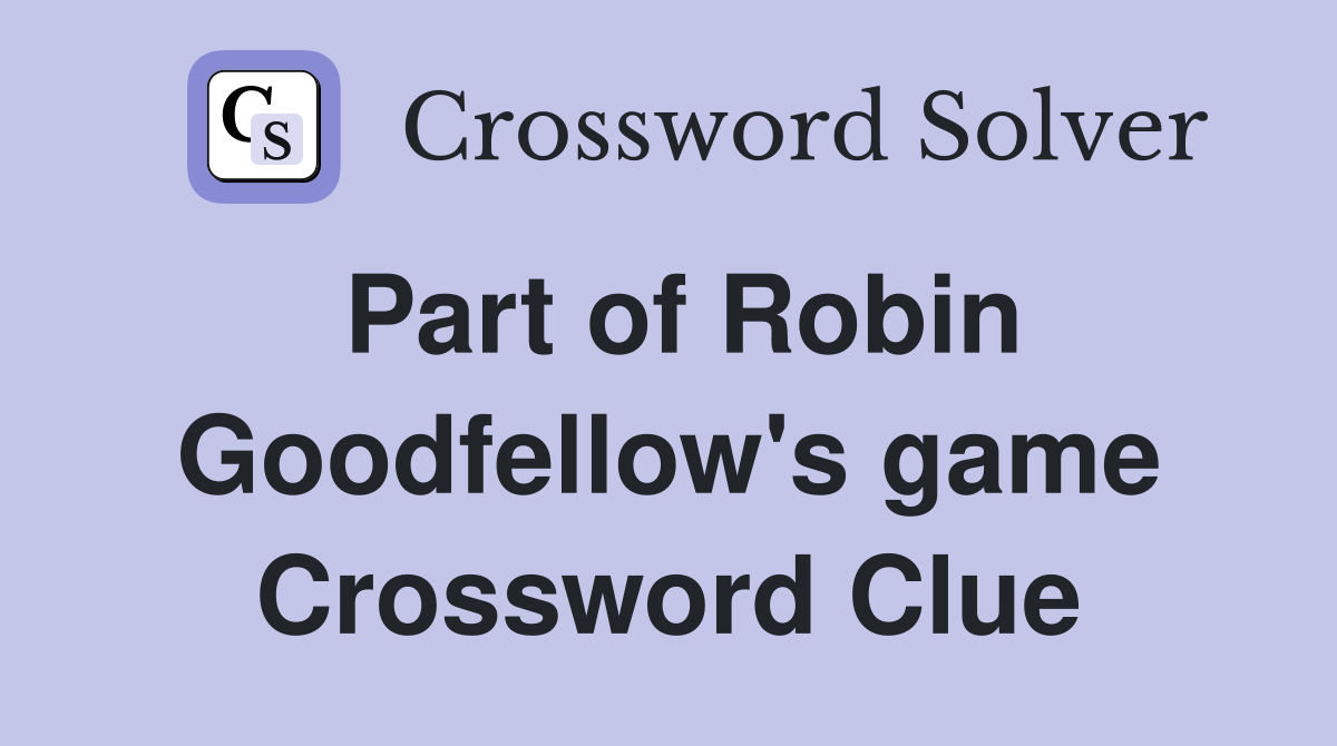 Part of Robin Goodfellow's game Crossword Clue