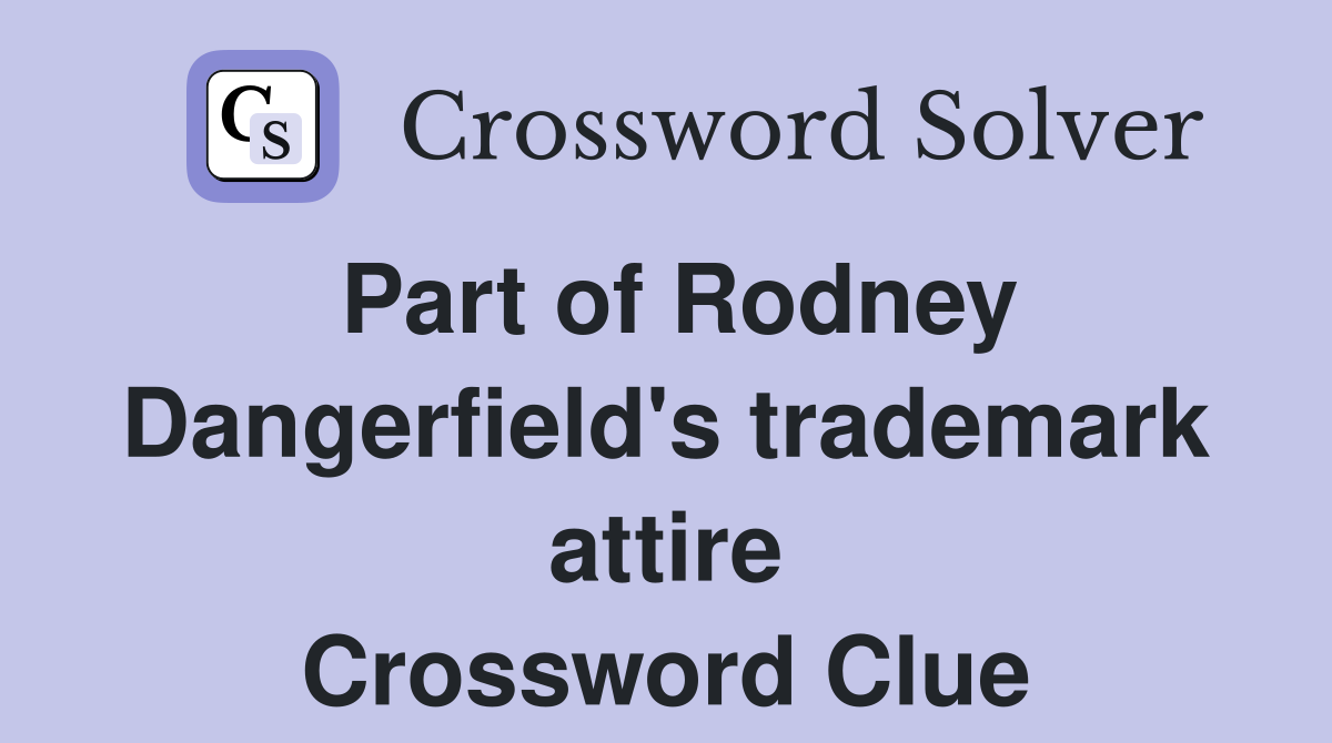 Part of Rodney Dangerfield's trademark attire Crossword Clue