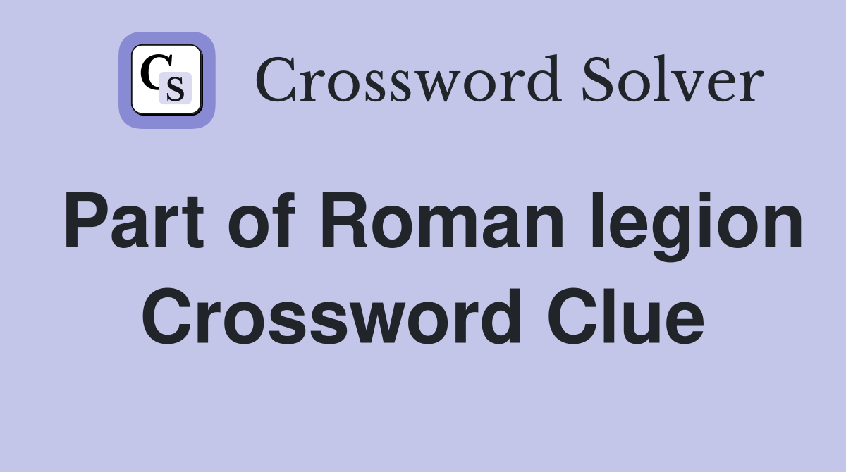 Part of Roman legion Crossword Clue