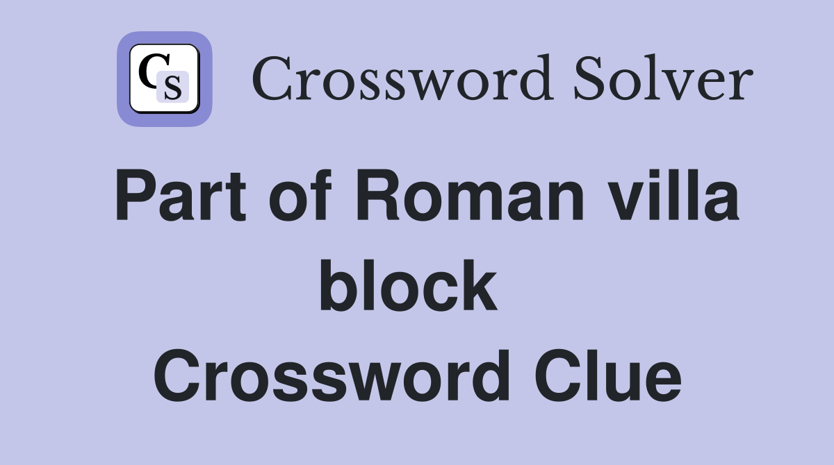 Part of Roman villa block  Crossword Clue