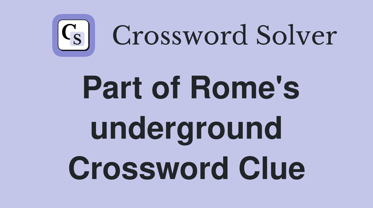 Part of Rome's underground Crossword Clue