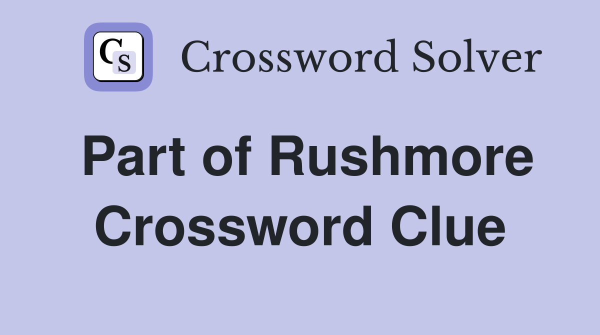 Part of Rushmore Crossword Clue
