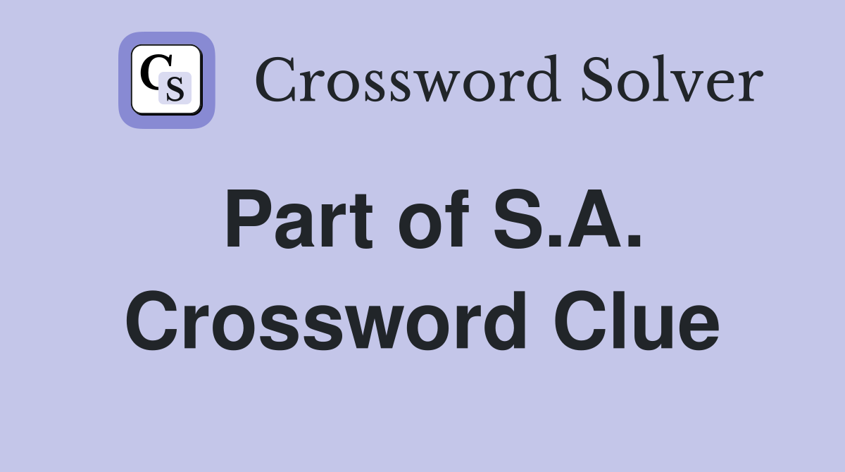Part of S.A. Crossword Clue