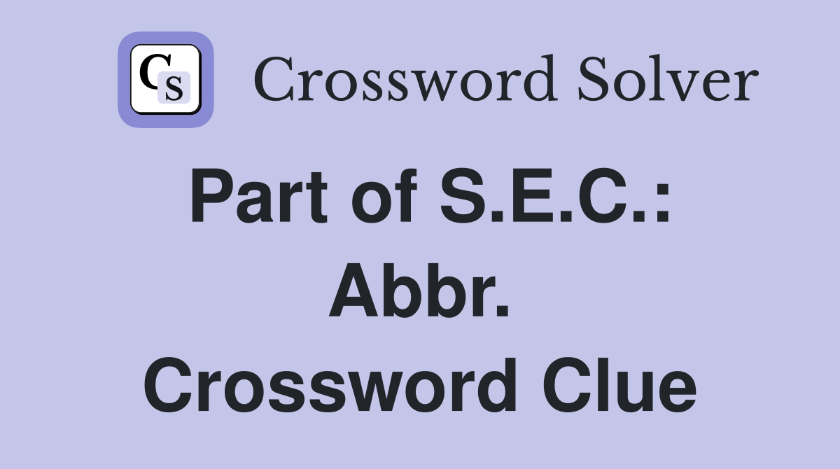 Part of S.E.C.: Abbr. Crossword Clue