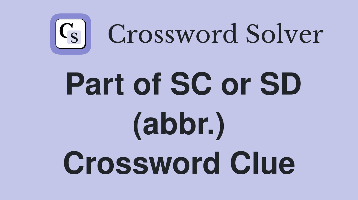 Part of SC or SD (abbr.) Crossword Clue