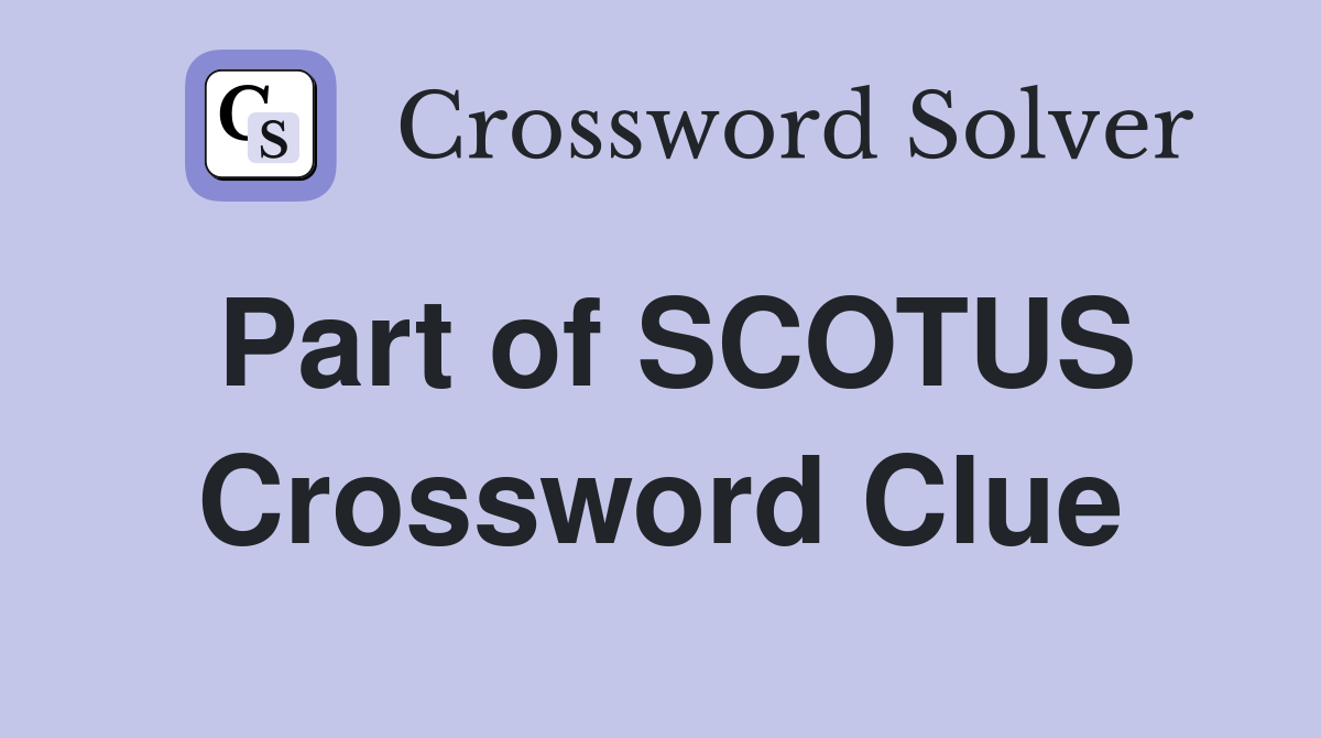 Part of SCOTUS Crossword Clue