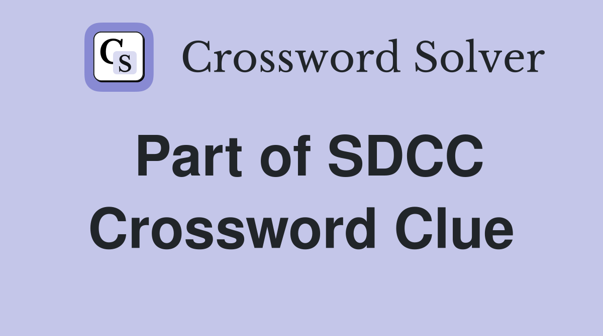 Part of SDCC Crossword Clue