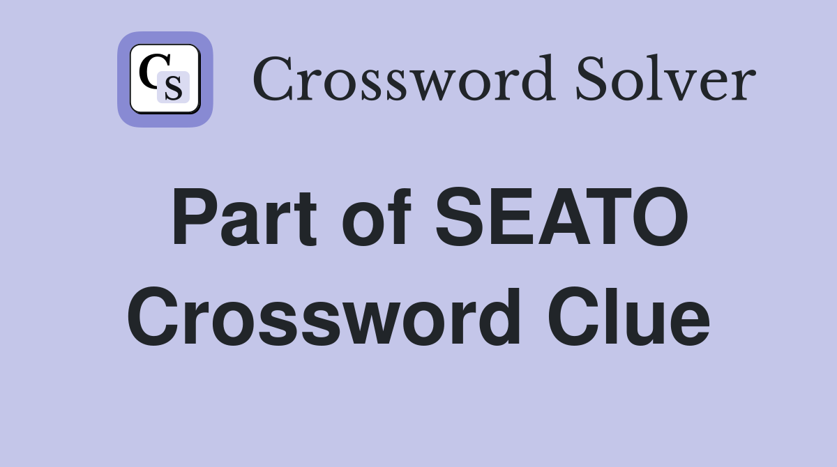 Part of SEATO Crossword Clue