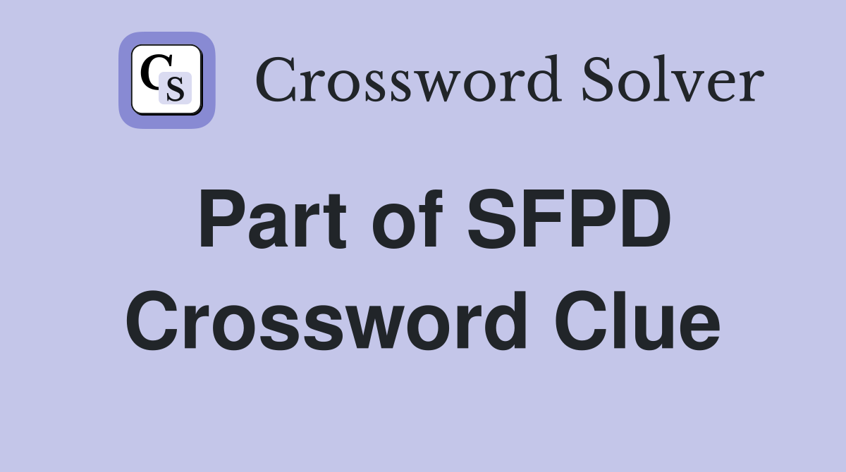 Part of SFPD Crossword Clue