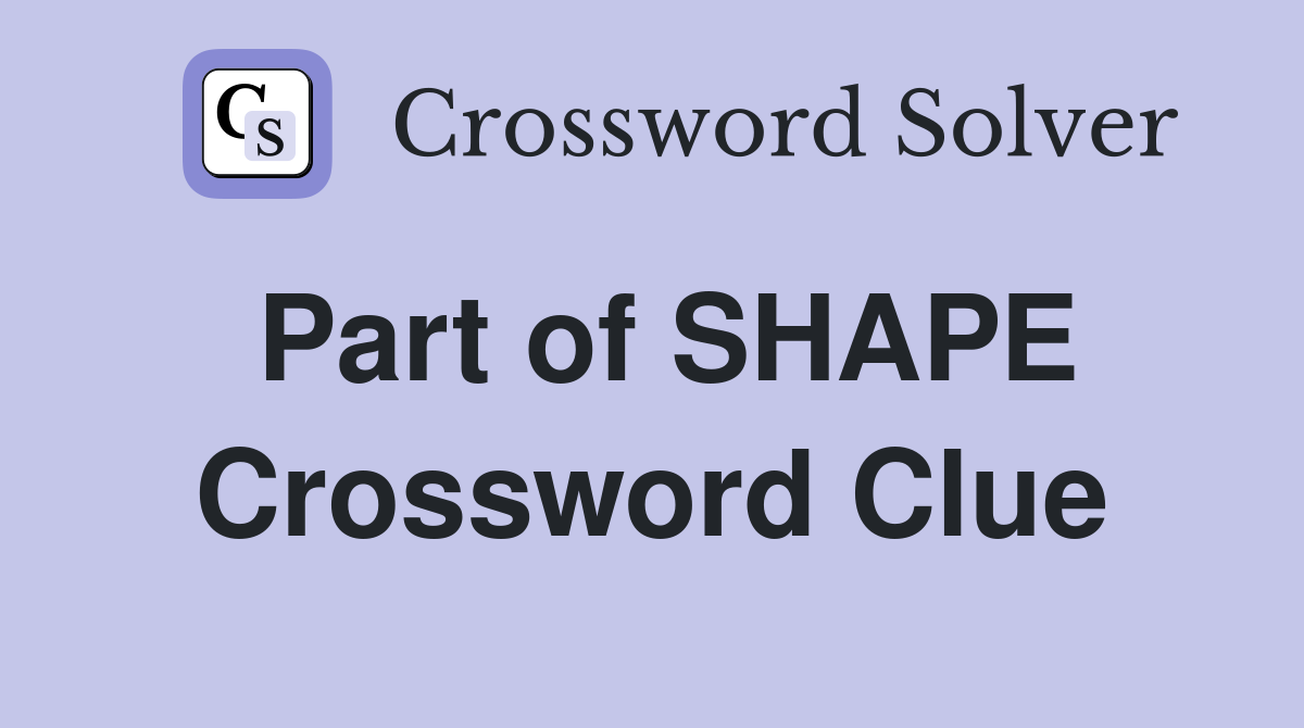 Part of SHAPE Crossword Clue