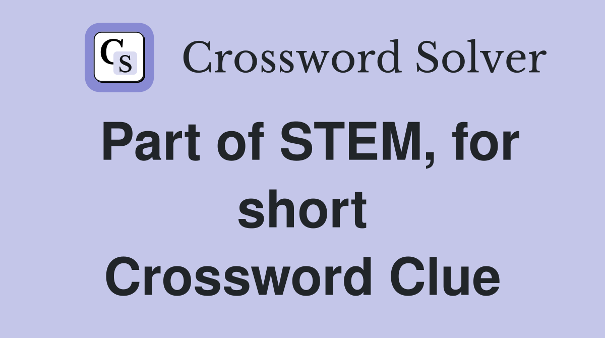 Part of STEM, for short Crossword Clue