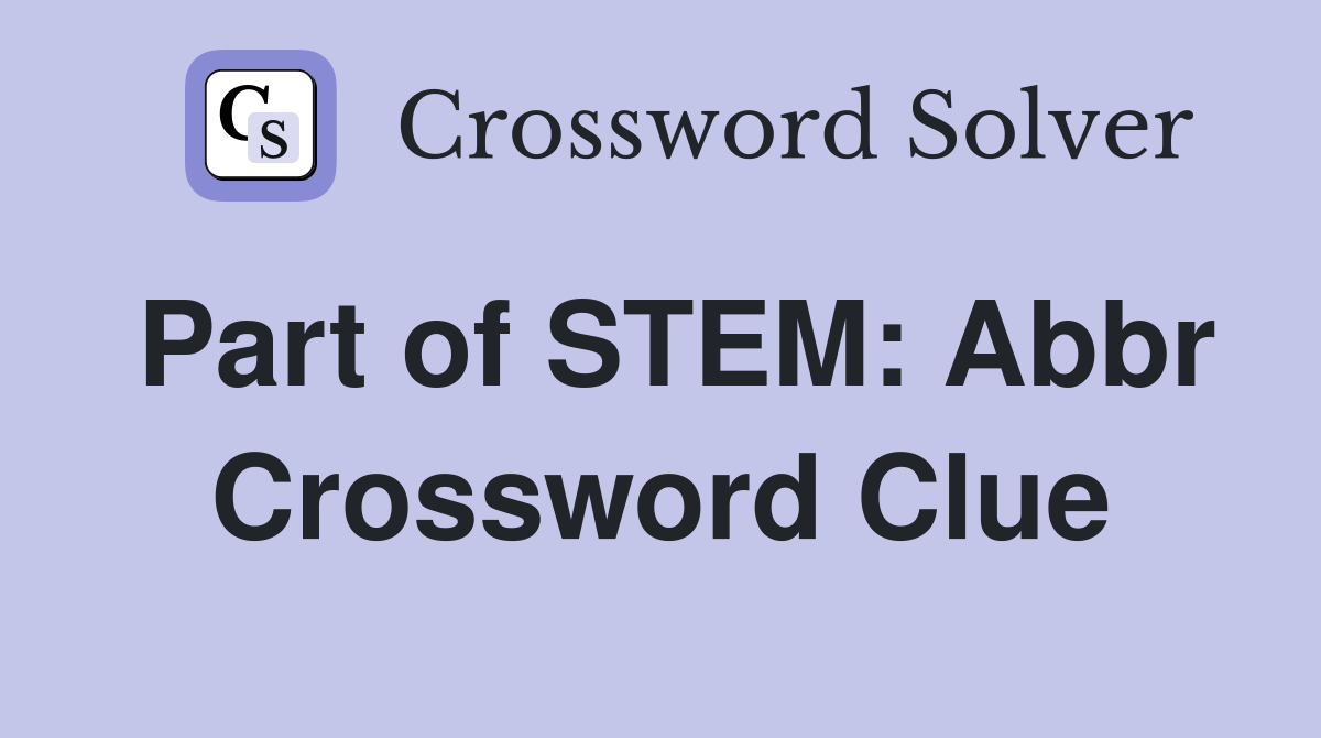 Part of STEM: Abbr Crossword Clue