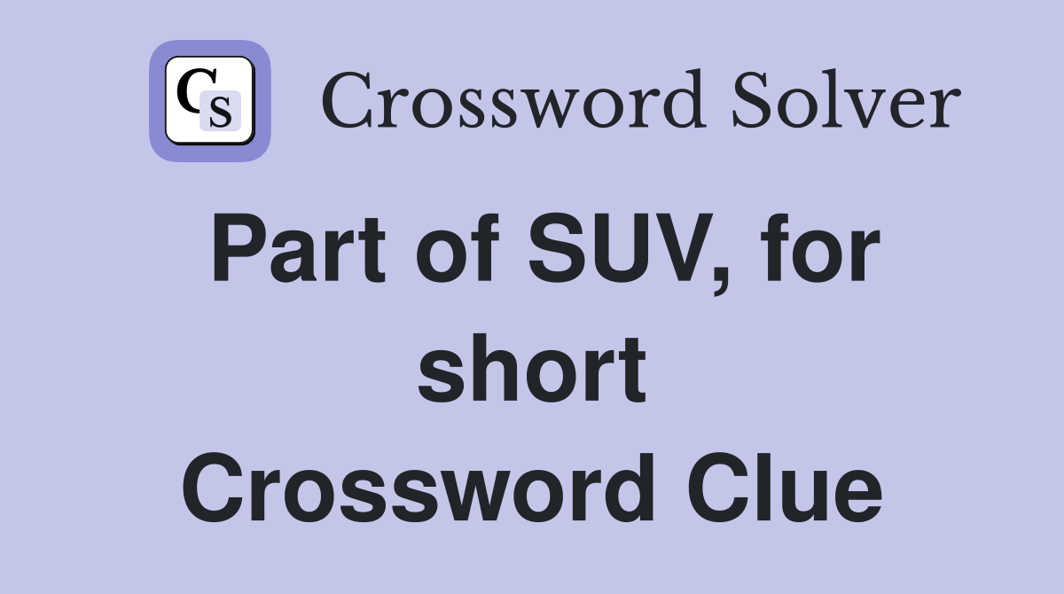 Part of SUV, for short Crossword Clue