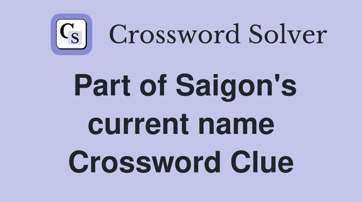 Part of Saigon's current name Crossword Clue