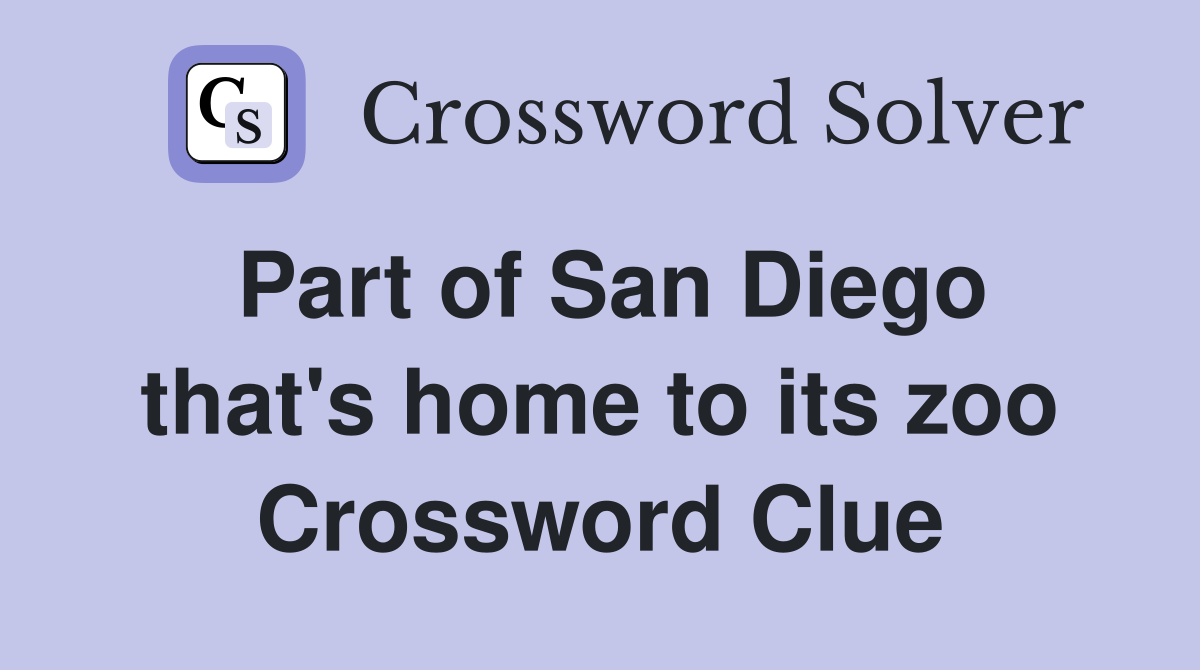 Part of San Diego that's home to its zoo Crossword Clue