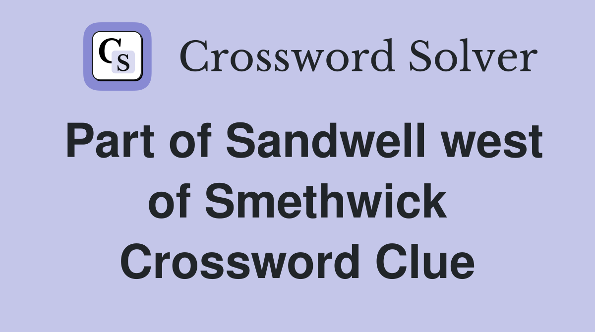 Part of Sandwell west of Smethwick Crossword Clue