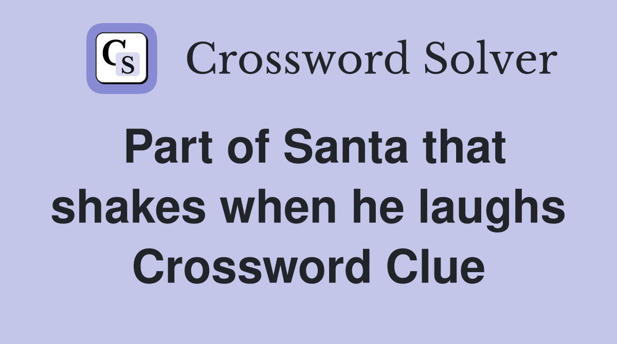 Part of Santa that shakes when he laughs Crossword Clue