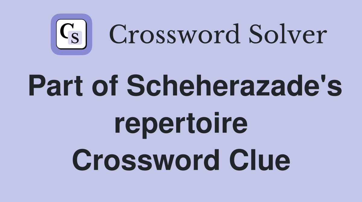 Part of Scheherazade's repertoire Crossword Clue