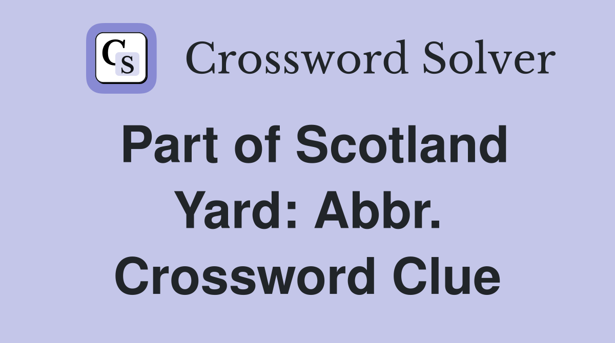 Part of Scotland Yard: Abbr. Crossword Clue
