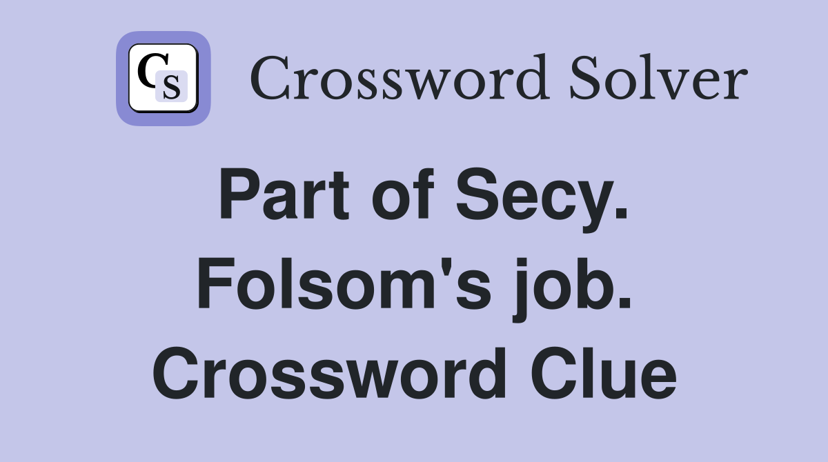 Part of Secy. Folsom's job. Crossword Clue