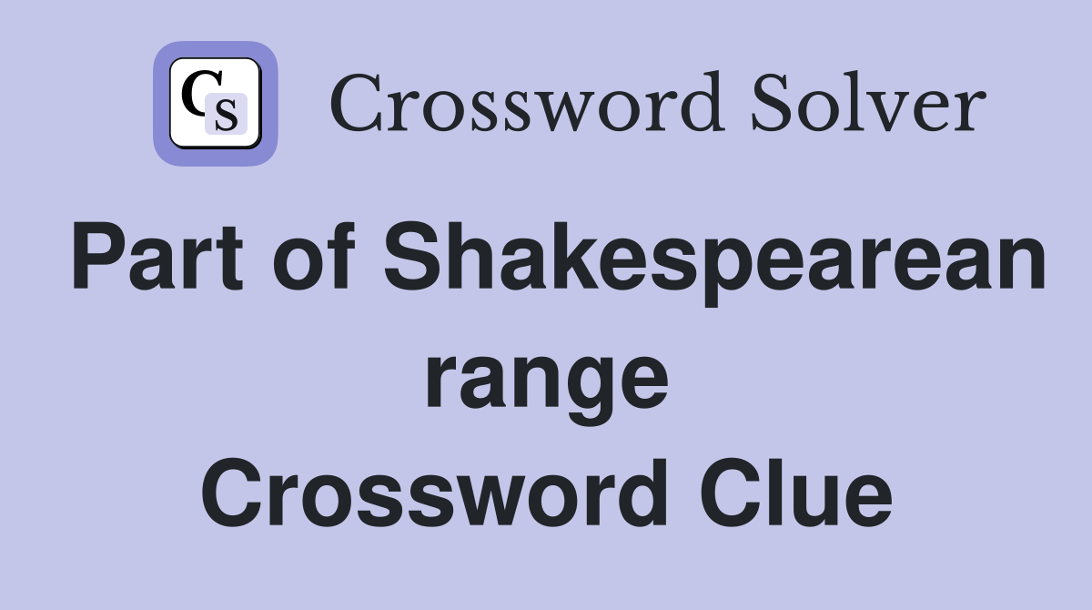 Part of Shakespearean range Crossword Clue