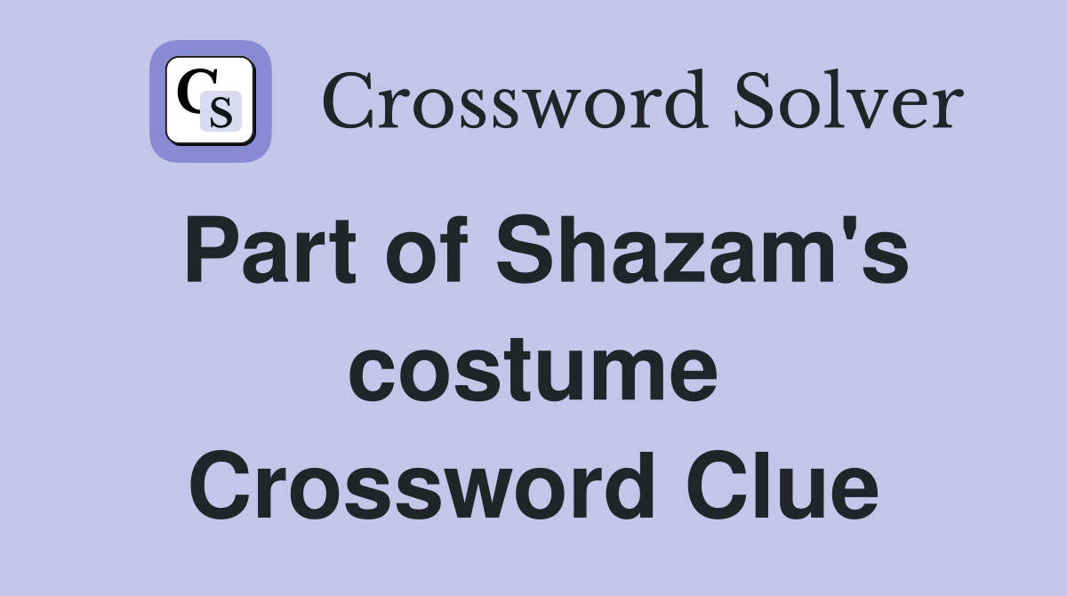 Part of Shazam's costume Crossword Clue