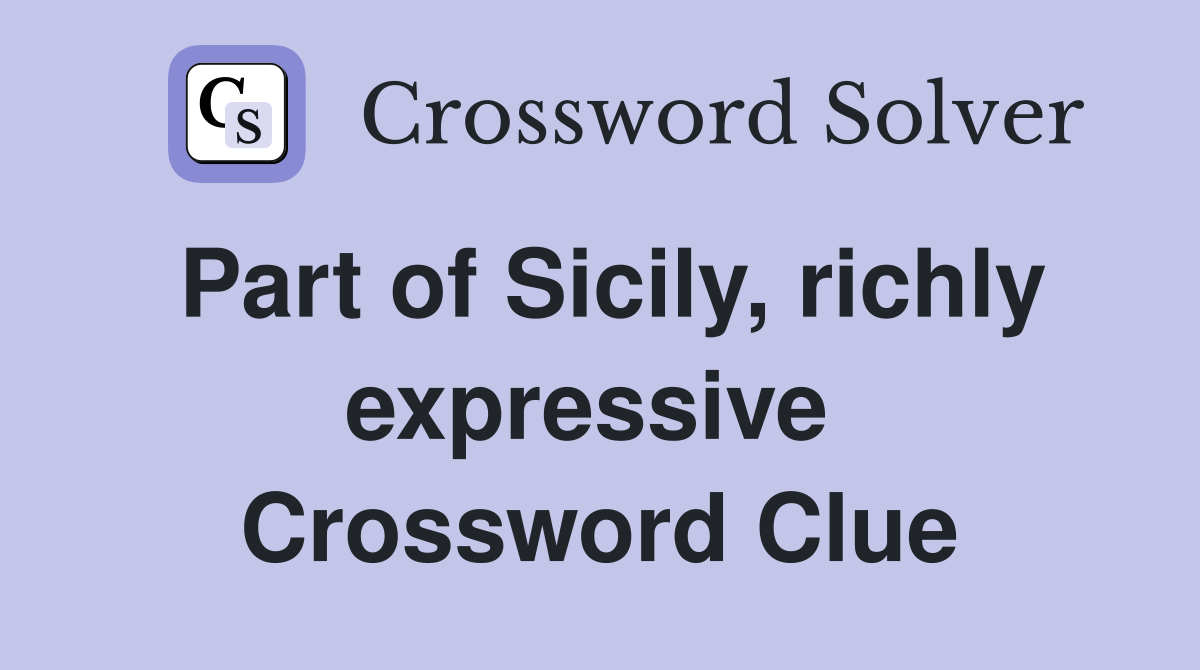 Part of Sicily, richly expressive  Crossword Clue