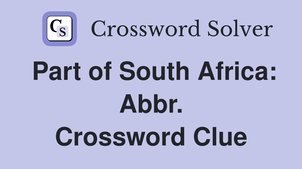 Part of South Africa: Abbr. Crossword Clue