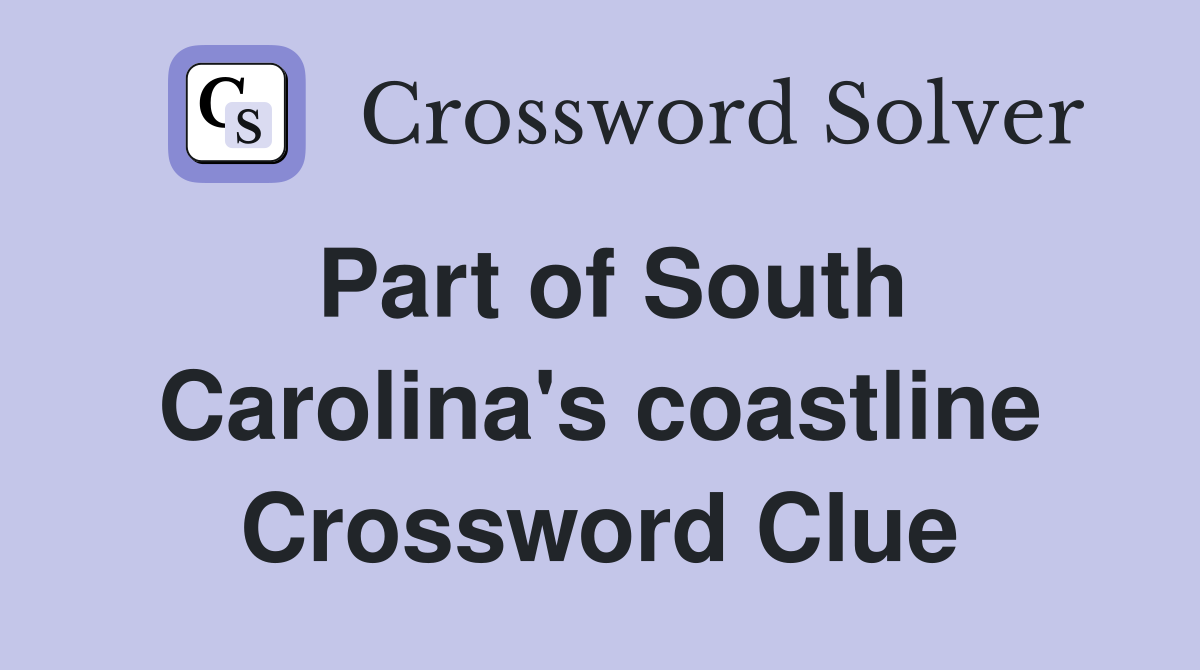 Part of South Carolina's coastline Crossword Clue