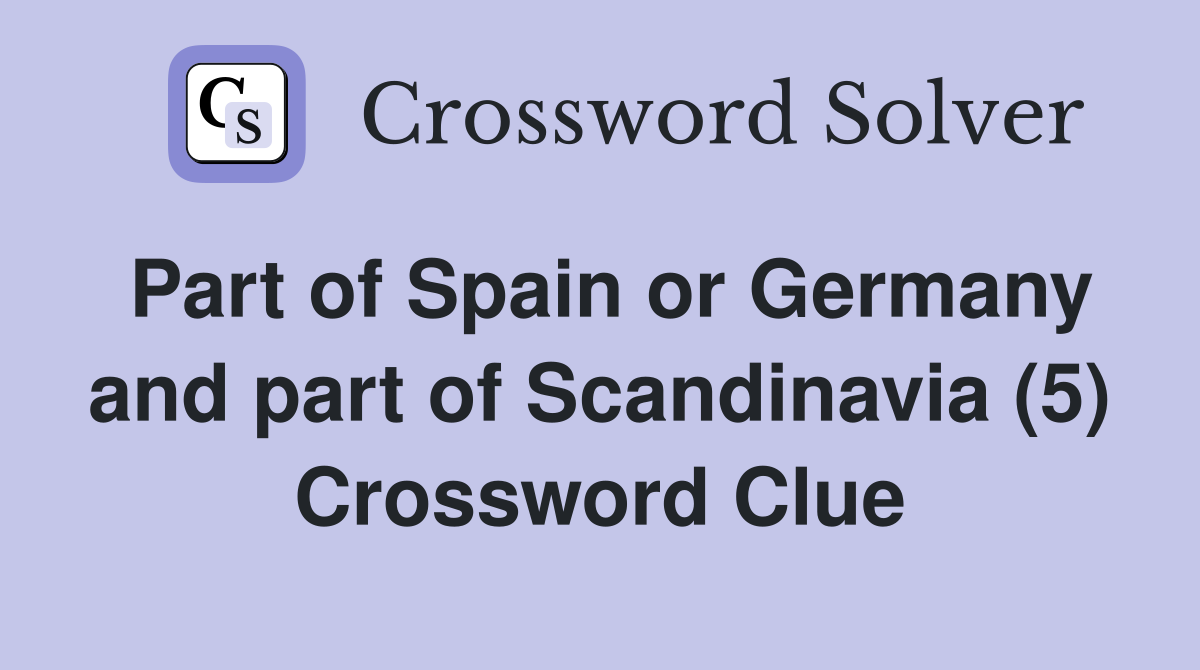 Part of Spain or Germany and part of Scandinavia (5) Crossword Clue