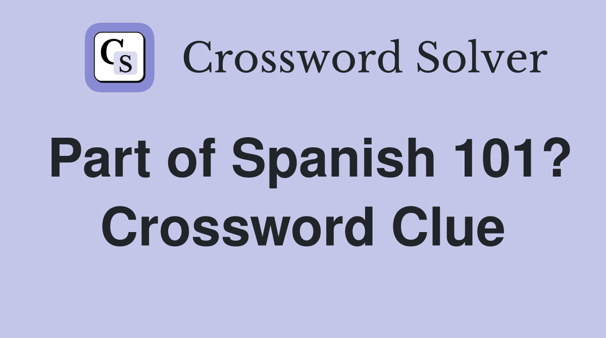 Part of Spanish 101? Crossword Clue