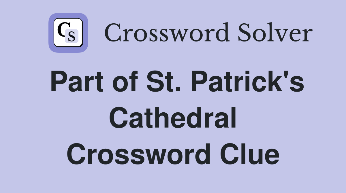 Part of St. Patrick's Cathedral Crossword Clue