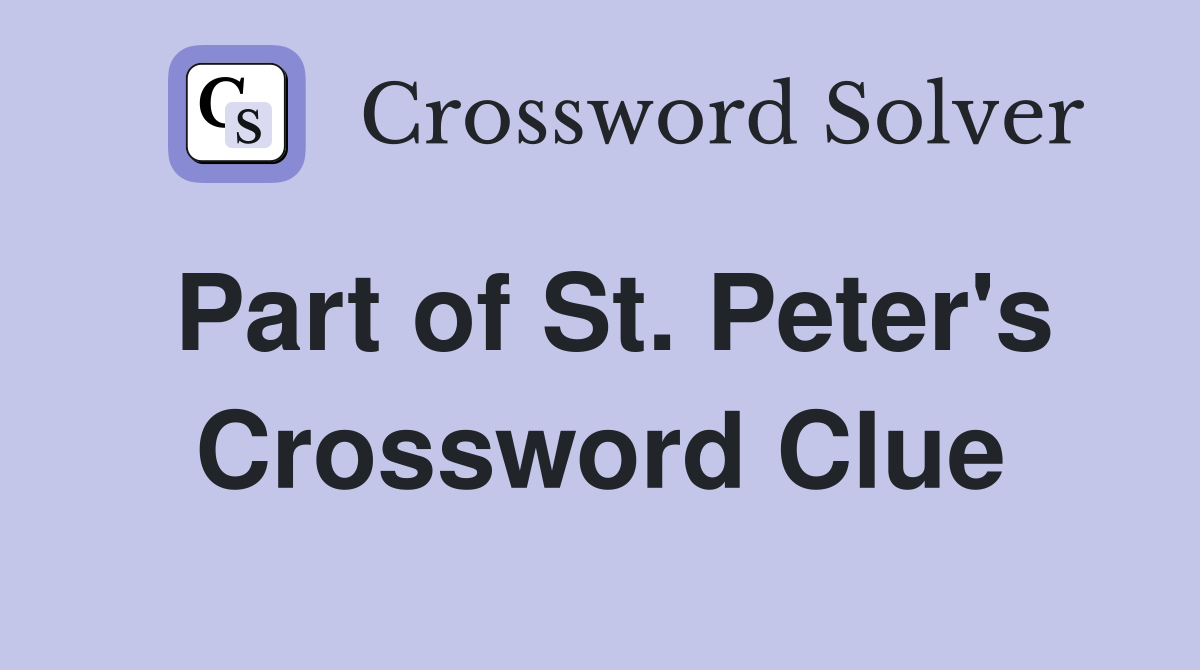 Part of St. Peter's Crossword Clue