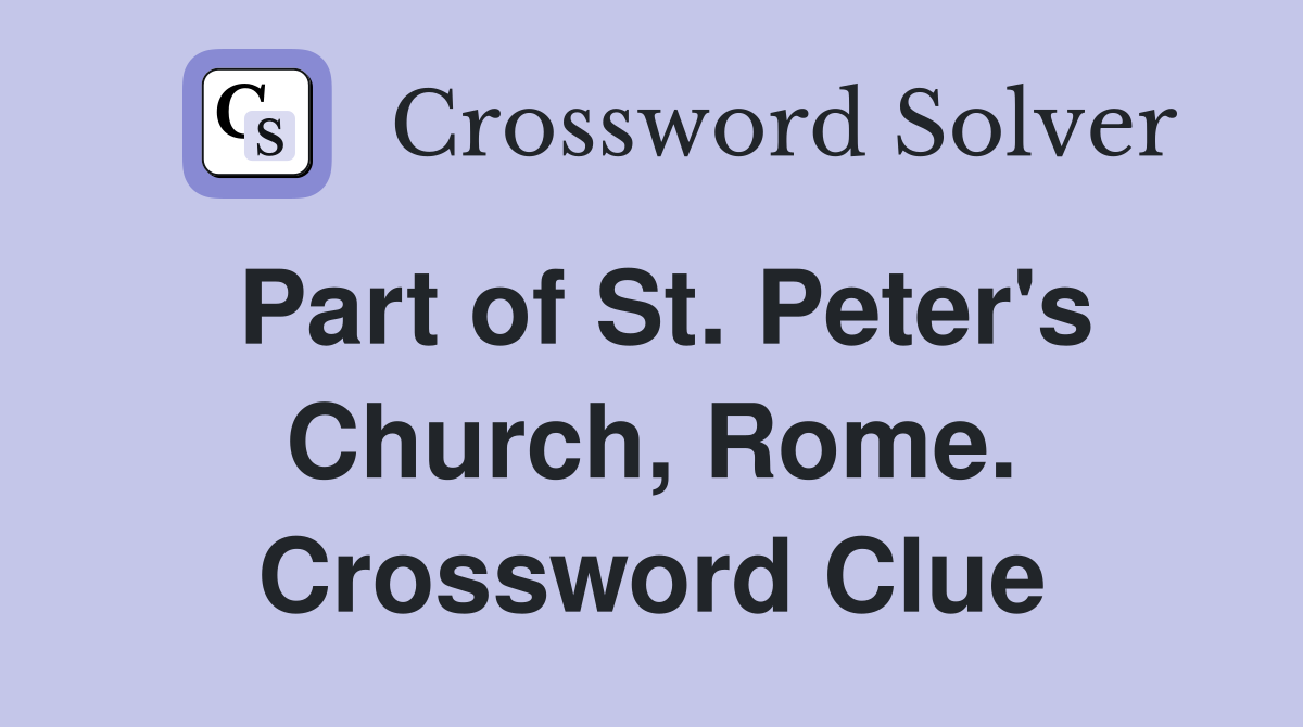 Part of St. Peter's Church, Rome. Crossword Clue